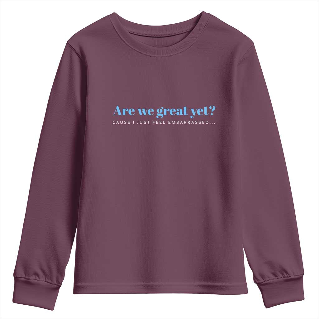 Are We Great Yet Cause I Just Feel Embarrassed Youth Sweatshirt Political Satire - Wonder Print Shop