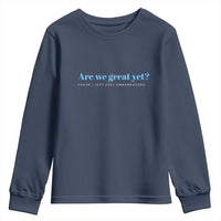 Are We Great Yet Cause I Just Feel Embarrassed Youth Sweatshirt Political Satire - Wonder Print Shop