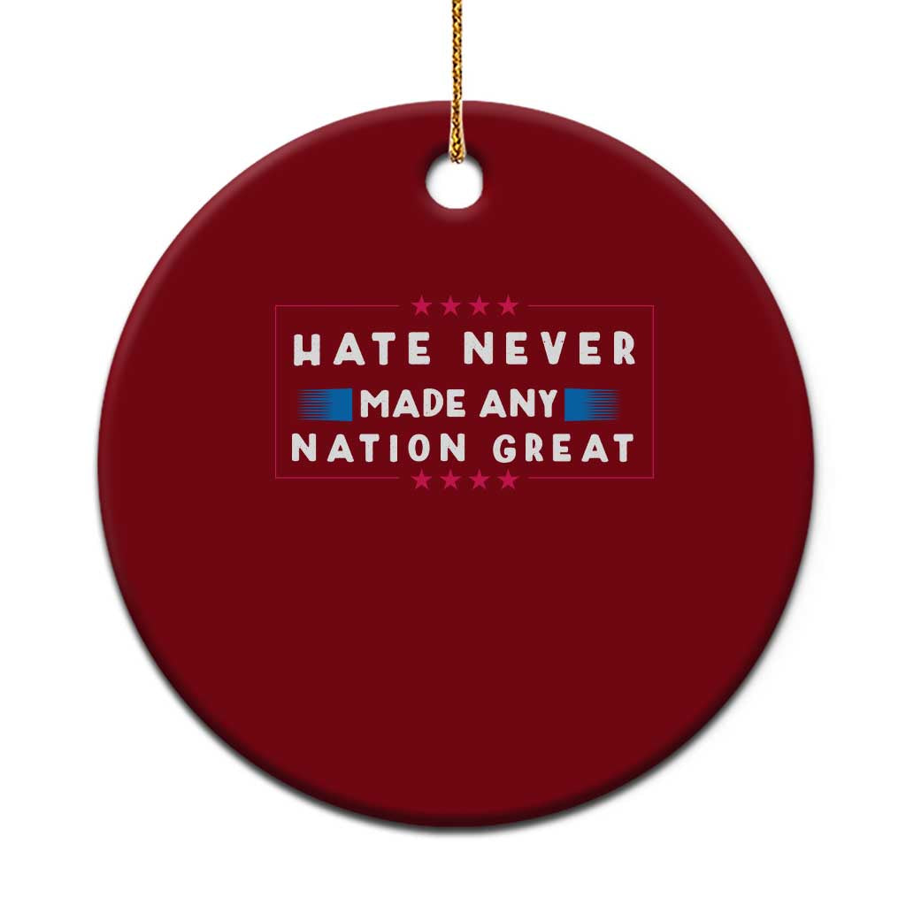 Hate Never Made Any Nation Great Ceramic Ornament - Wonder Print Shop