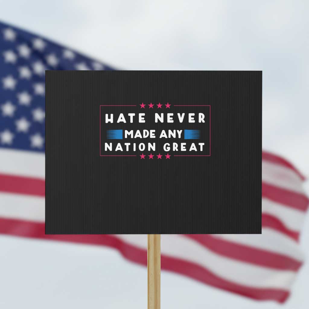 Hate Never Made Any Nation Great Protest Sign - Wonder Print Shop