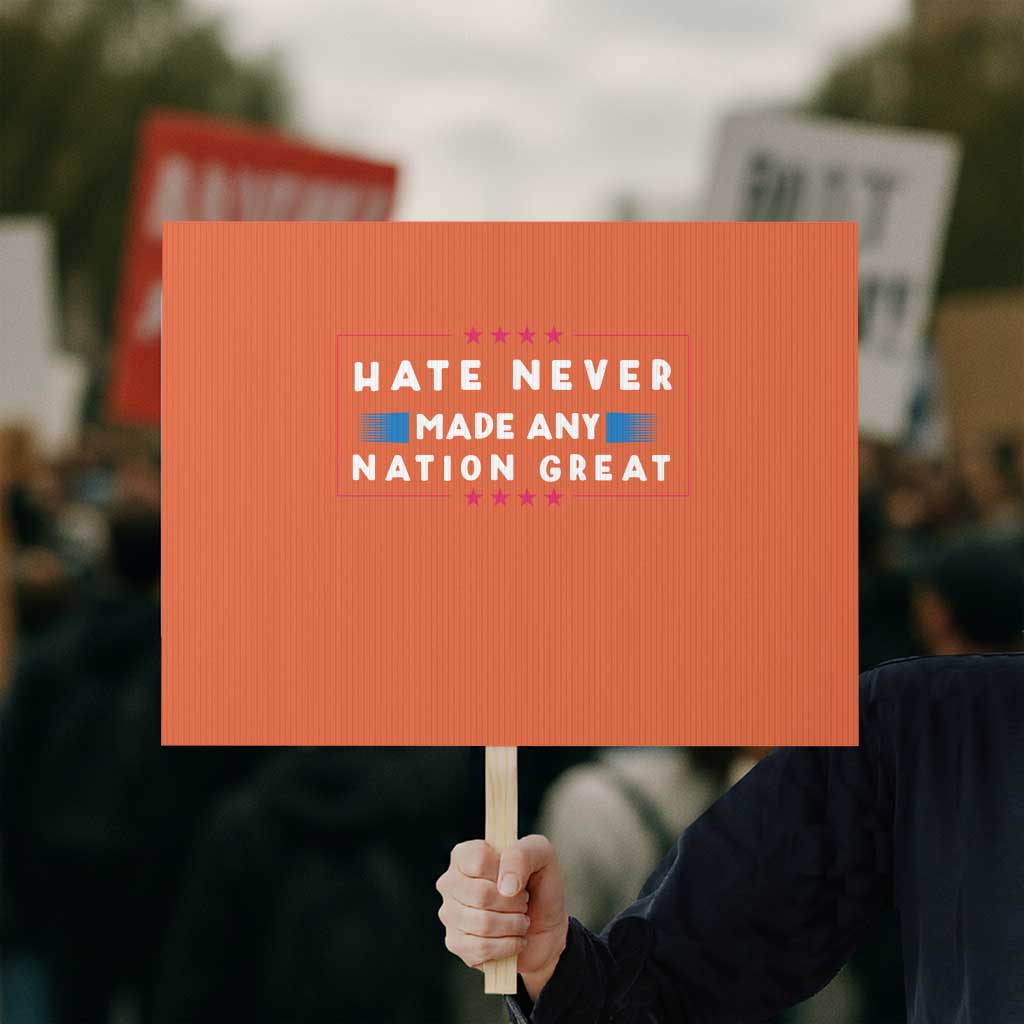 Hate Never Made Any Nation Great Protest Sign - Wonder Print Shop