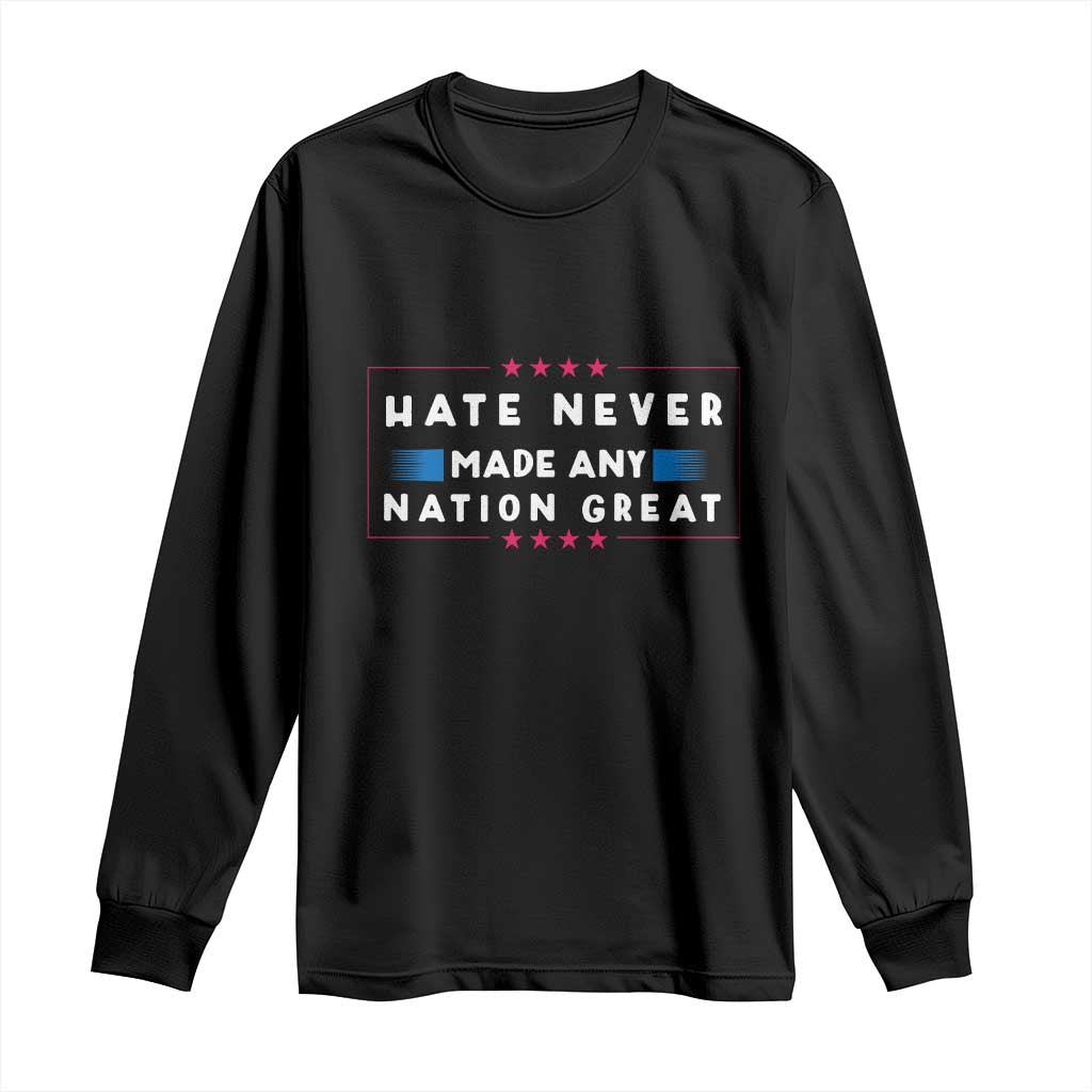Hate Never Made Any Nation Great Long Sleeve Shirt - Wonder Print Shop