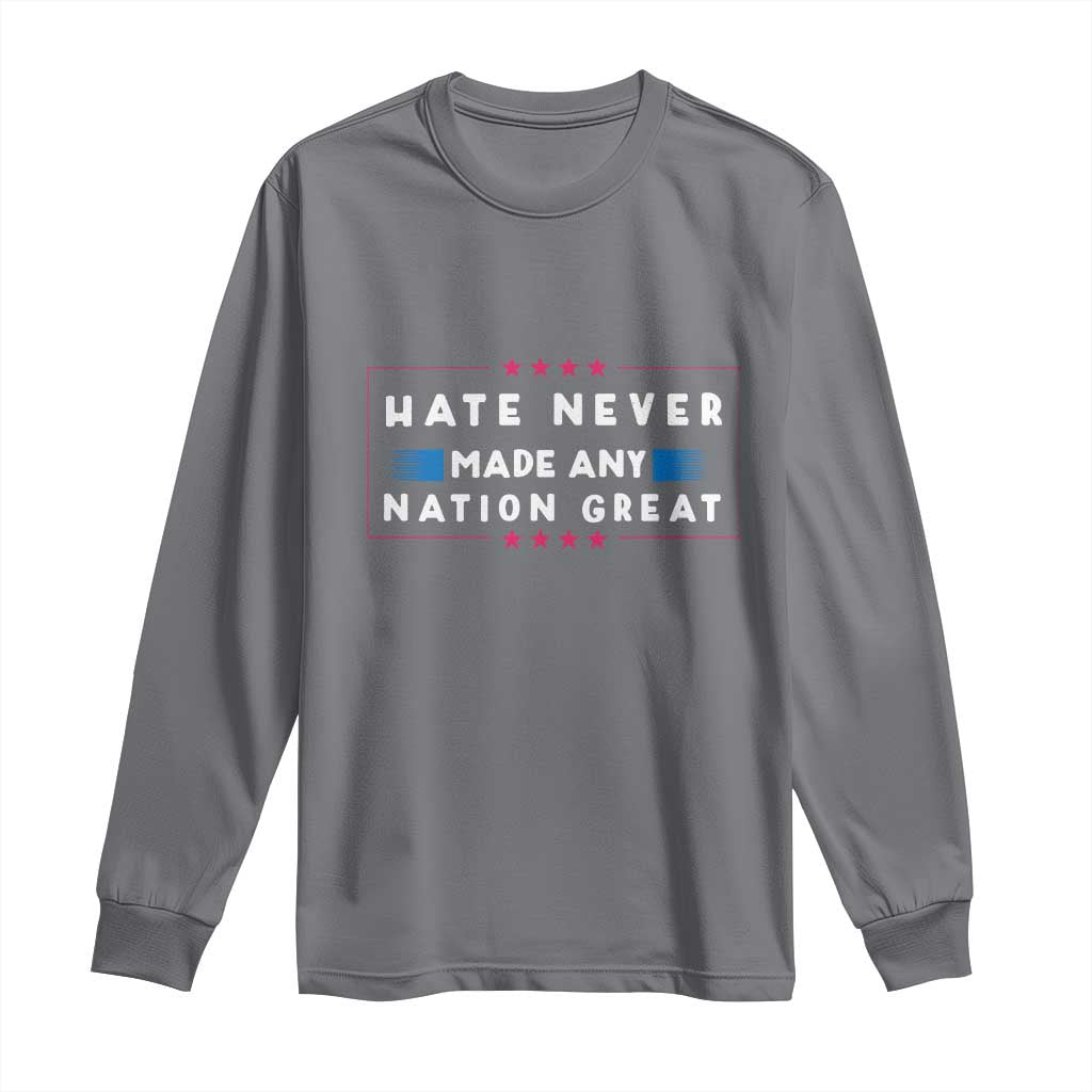 Hate Never Made Any Nation Great Long Sleeve Shirt - Wonder Print Shop