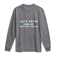 Hate Never Made Any Nation Great Long Sleeve Shirt - Wonder Print Shop