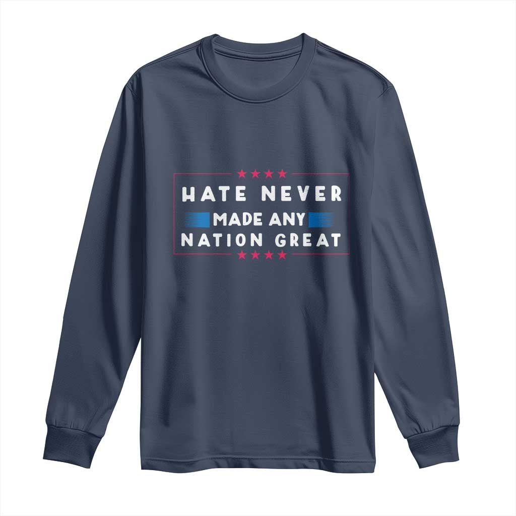 Hate Never Made Any Nation Great Long Sleeve Shirt - Wonder Print Shop