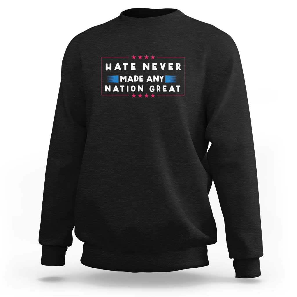 Hate Never Made Any Nation Great Sweatshirt - Wonder Print Shop