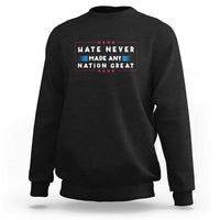 Hate Never Made Any Nation Great Sweatshirt - Wonder Print Shop
