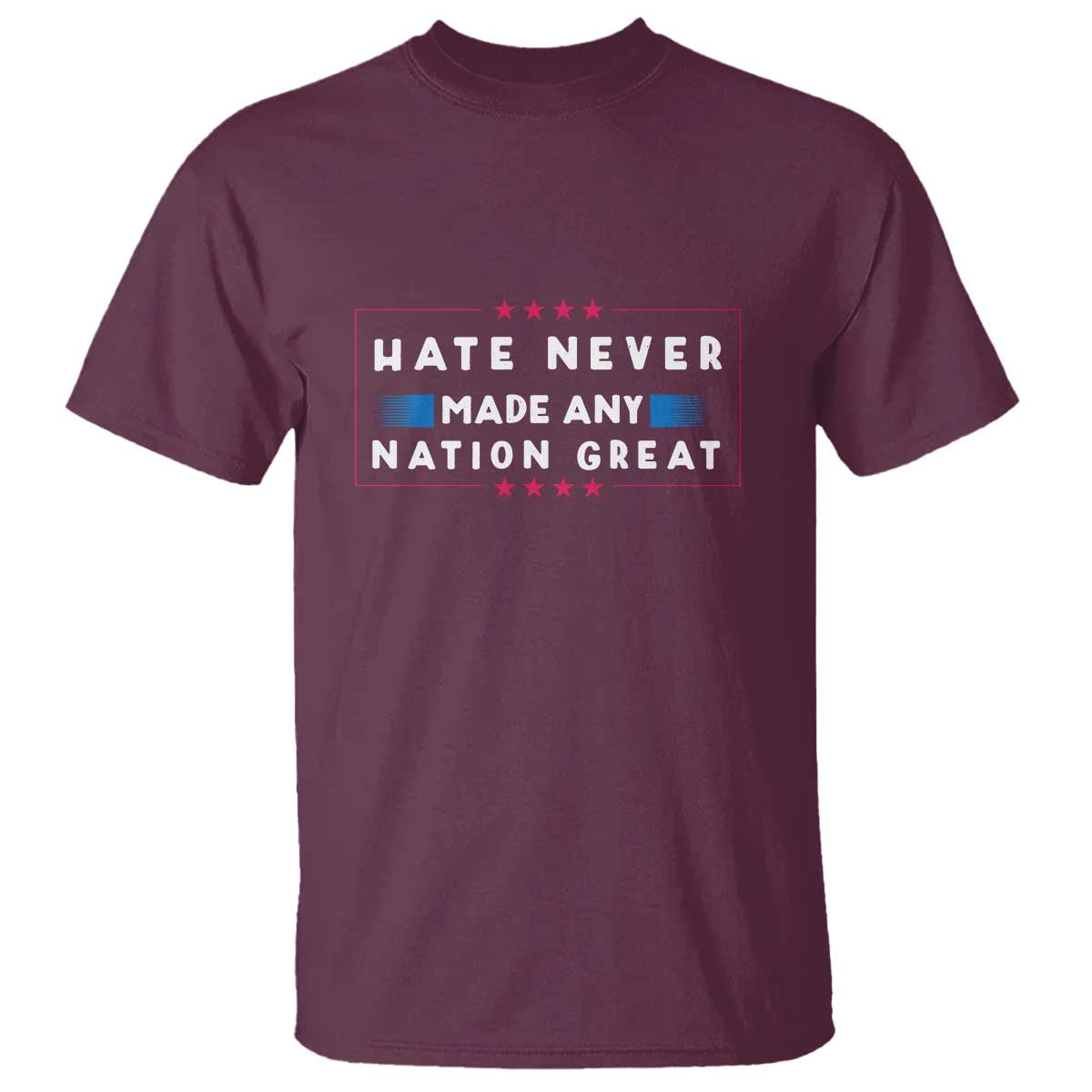 Hate Never Made Any Nation Great T Shirt - Wonder Print Shop