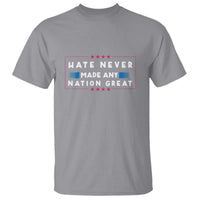 Hate Never Made Any Nation Great T Shirt - Wonder Print Shop