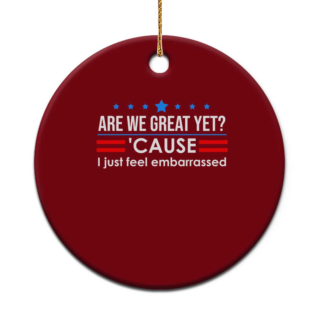 Are We Great Yet I Just Feel Embarrassed Ceramic Ornament Political Satire Stars and Stripes - Wonder Print Shop