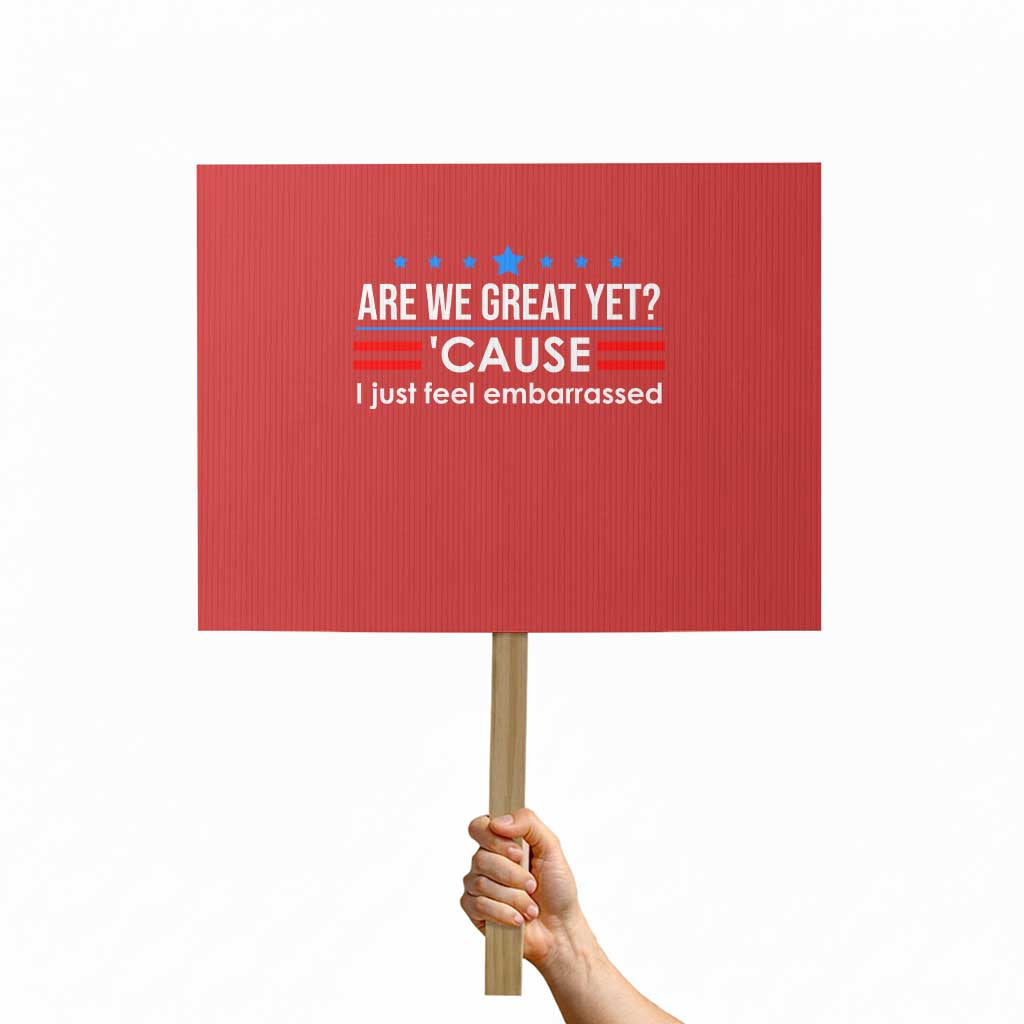 Are We Great Yet I Just Feel Embarrassed Protest Sign Political Satire Stars and Stripes - Wonder Print Shop