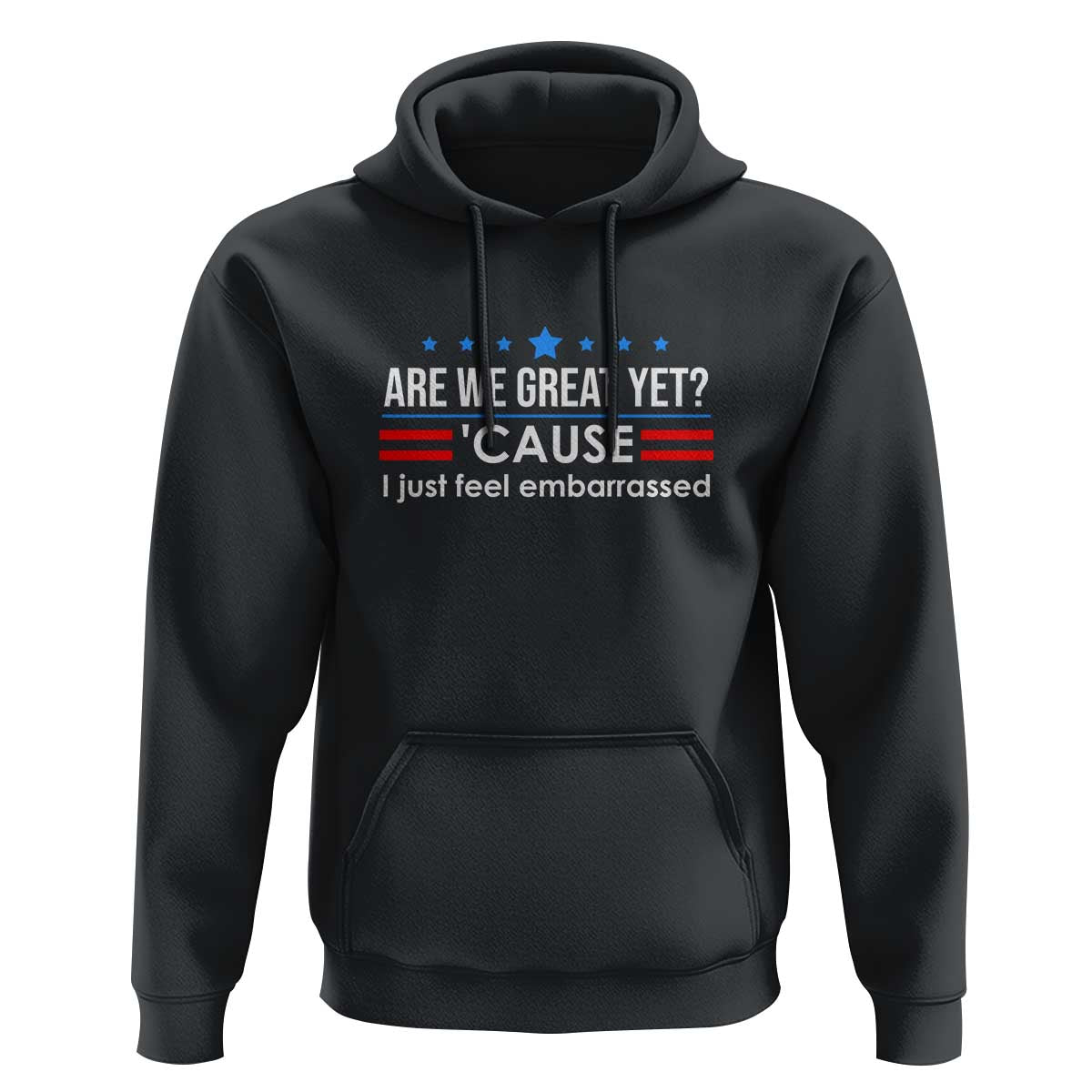 Are We Great Yet I Just Feel Embarrassed Hoodie Political Satire Stars and Stripes - Wonder Print Shop