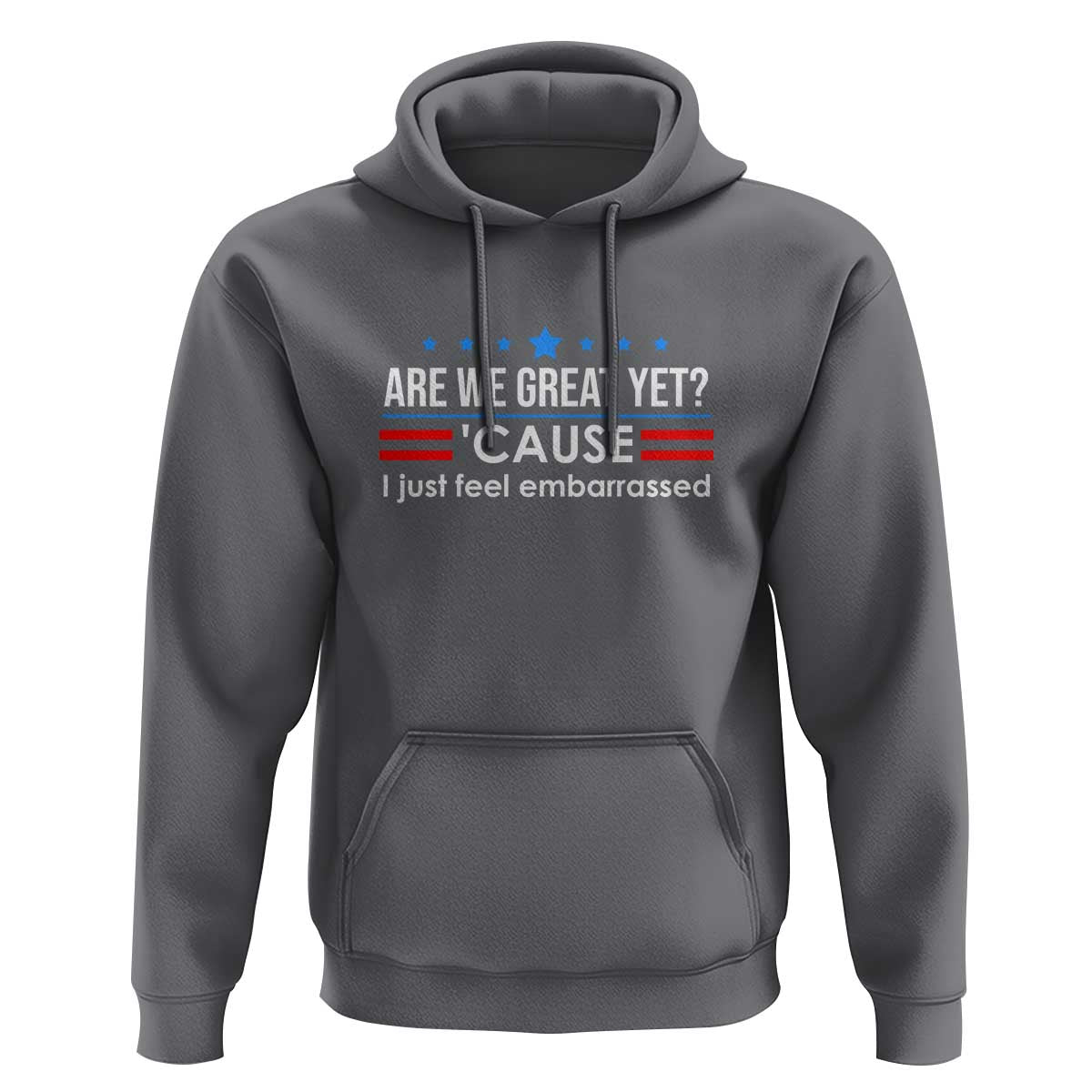 Are We Great Yet I Just Feel Embarrassed Hoodie Political Satire Stars and Stripes - Wonder Print Shop