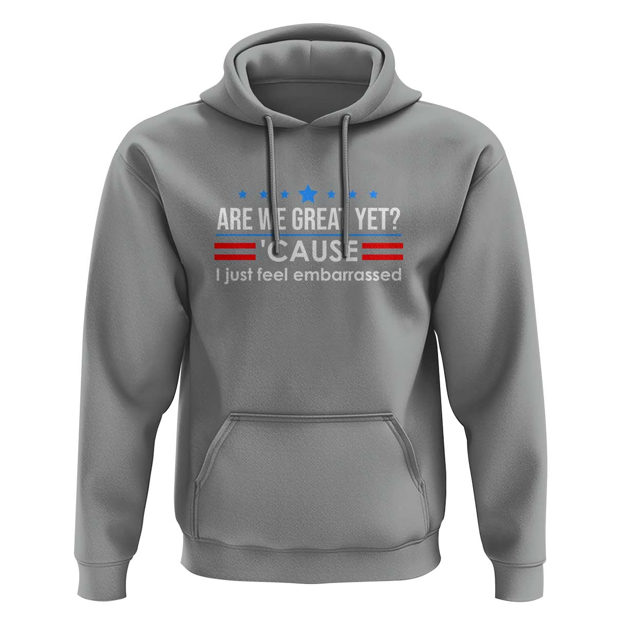 Are We Great Yet I Just Feel Embarrassed Hoodie Political Satire Stars and Stripes - Wonder Print Shop