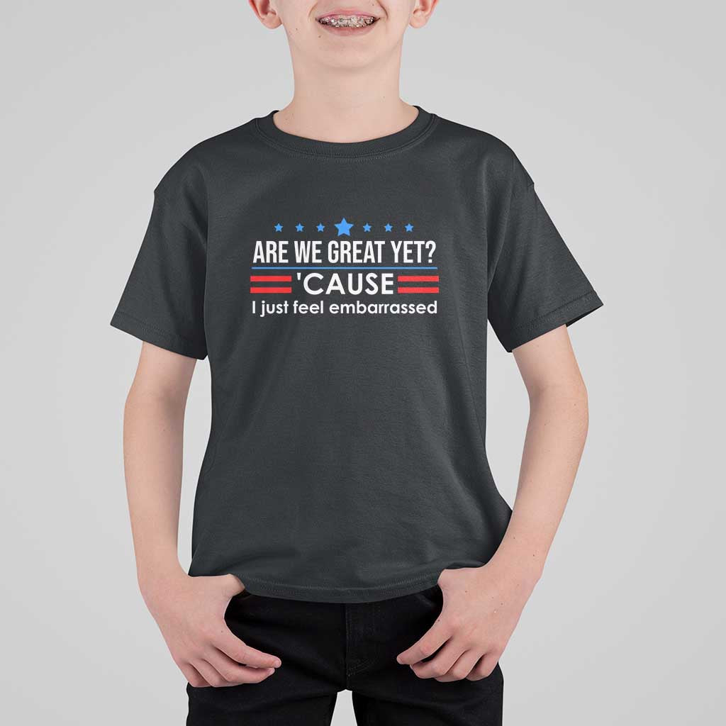 Are We Great Yet I Just Feel Embarrassed T Shirt For Kid Political Satire Stars and Stripes - Wonder Print Shop