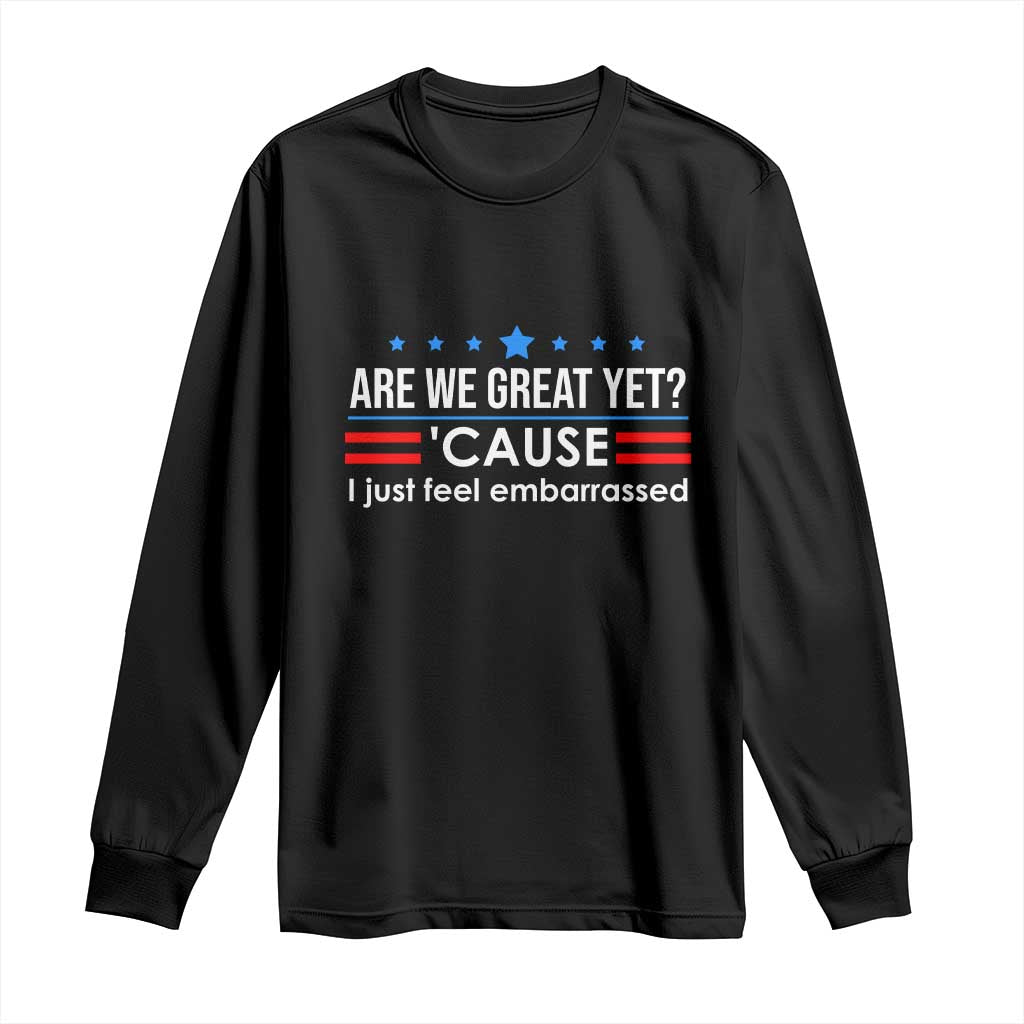 Are We Great Yet I Just Feel Embarrassed Long Sleeve Shirt Political Satire Stars and Stripes - Wonder Print Shop