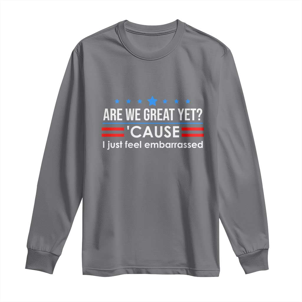 Are We Great Yet I Just Feel Embarrassed Long Sleeve Shirt Political Satire Stars and Stripes - Wonder Print Shop
