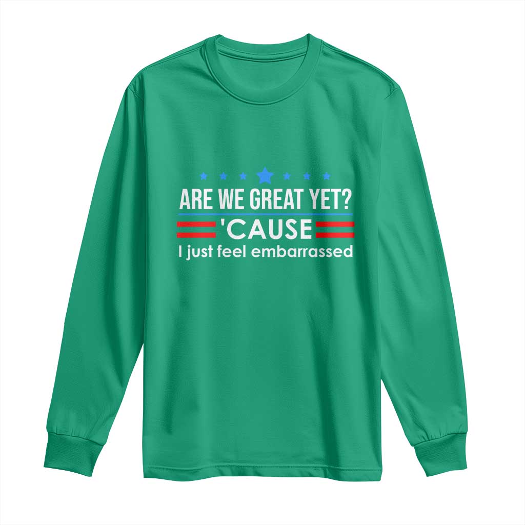 Are We Great Yet I Just Feel Embarrassed Long Sleeve Shirt Political Satire Stars and Stripes - Wonder Print Shop