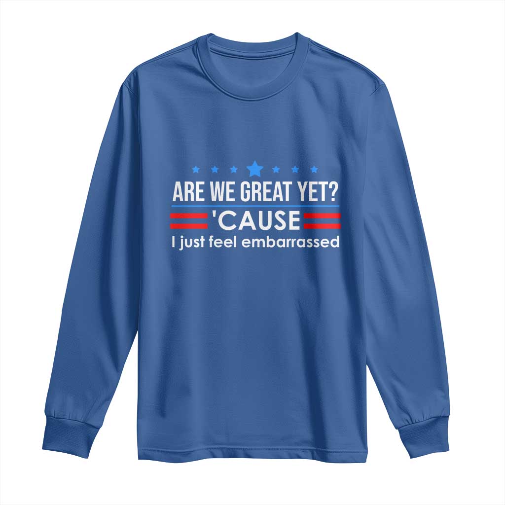 Are We Great Yet I Just Feel Embarrassed Long Sleeve Shirt Political Satire Stars and Stripes - Wonder Print Shop