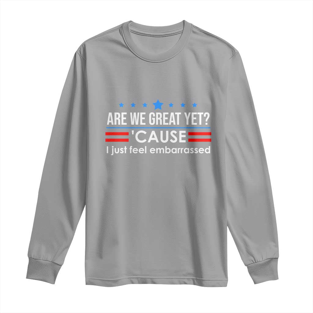 Are We Great Yet I Just Feel Embarrassed Long Sleeve Shirt Political Satire Stars and Stripes - Wonder Print Shop