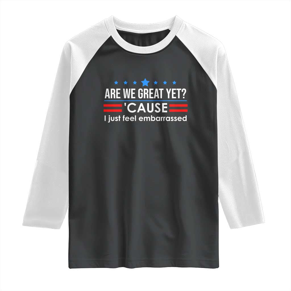 Are We Great Yet I Just Feel Embarrassed Raglan Shirt Political Satire Stars and Stripes - Wonder Print Shop