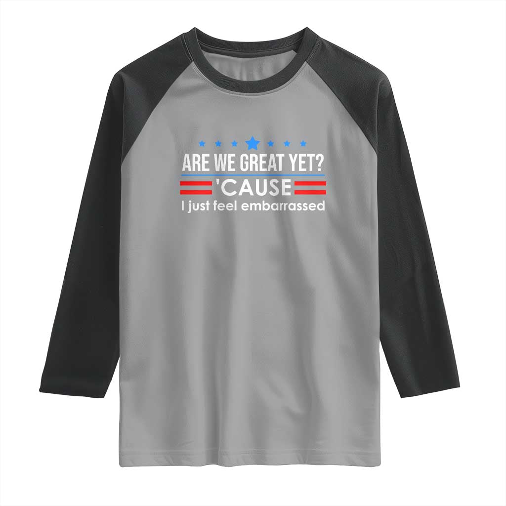 Are We Great Yet I Just Feel Embarrassed Raglan Shirt Political Satire Stars and Stripes - Wonder Print Shop