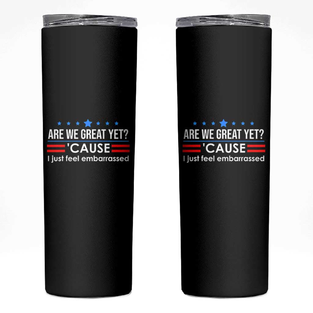 Are We Great Yet I Just Feel Embarrassed Skinny Tumbler Political Satire Stars and Stripes - Wonder Print Shop