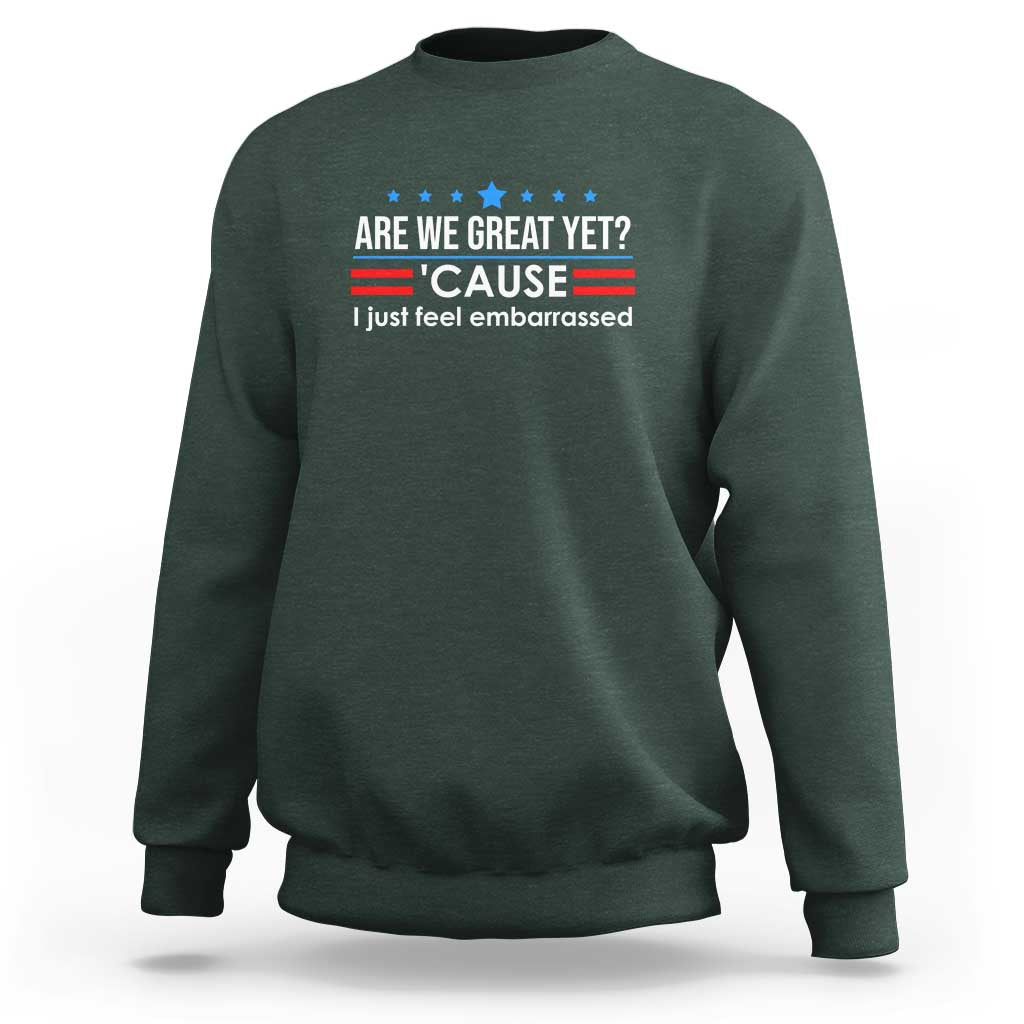 Are We Great Yet I Just Feel Embarrassed Sweatshirt Political Satire Stars and Stripes - Wonder Print Shop