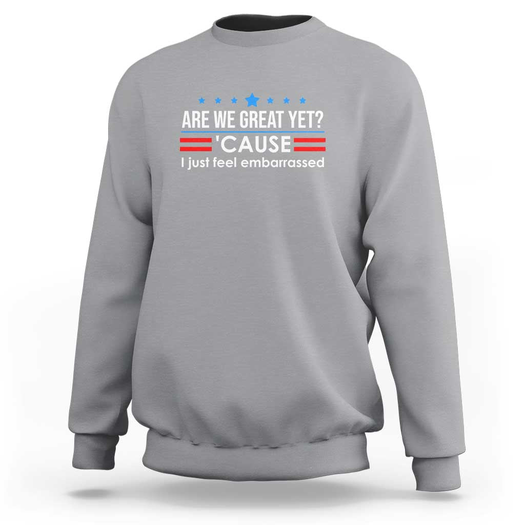 Are We Great Yet I Just Feel Embarrassed Sweatshirt Political Satire Stars and Stripes - Wonder Print Shop