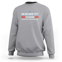 Are We Great Yet I Just Feel Embarrassed Sweatshirt Political Satire Stars and Stripes - Wonder Print Shop