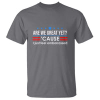 Are We Great Yet I Just Feel Embarrassed T Shirt Political Satire Stars and Stripes - Wonder Print Shop