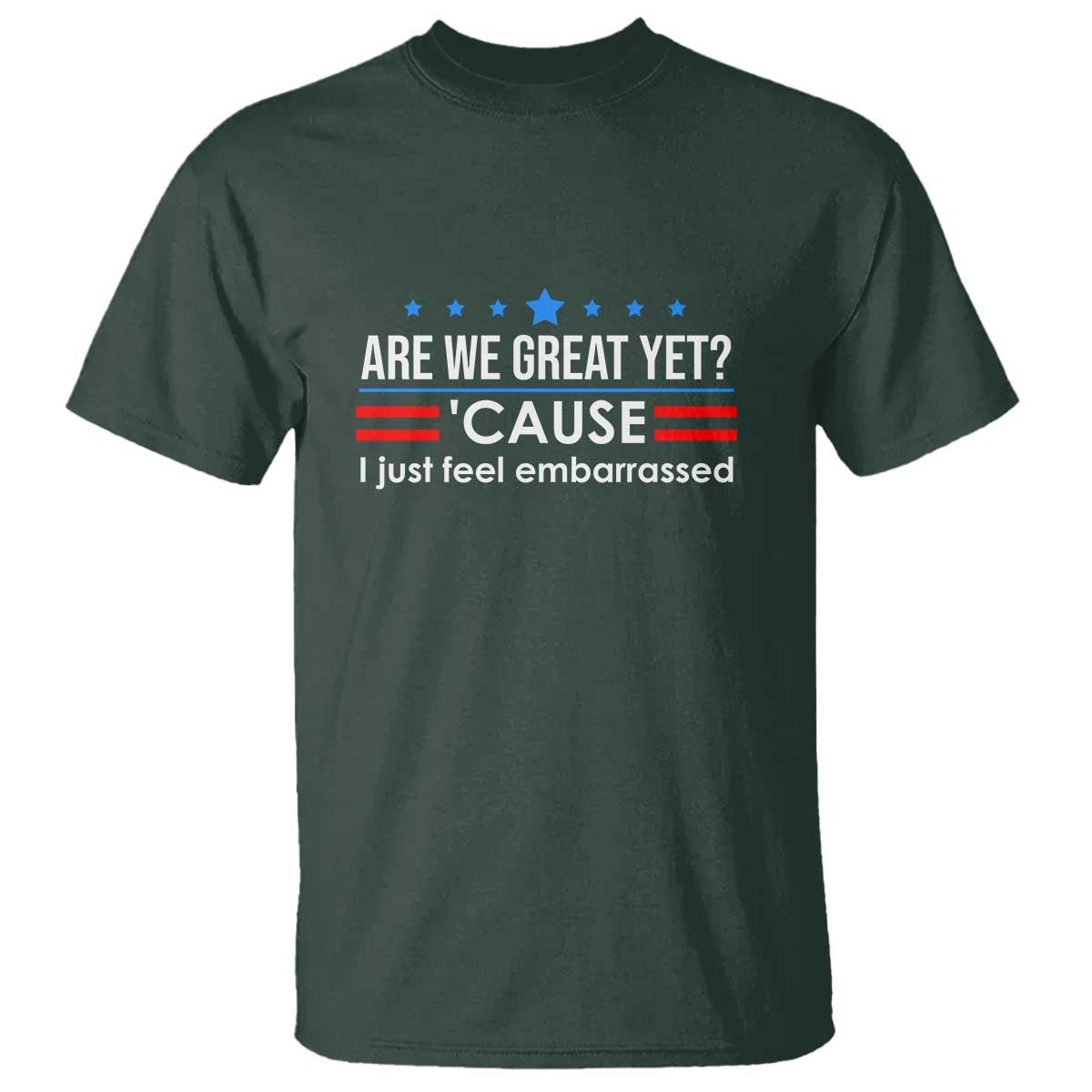 Are We Great Yet I Just Feel Embarrassed T Shirt Political Satire Stars and Stripes - Wonder Print Shop
