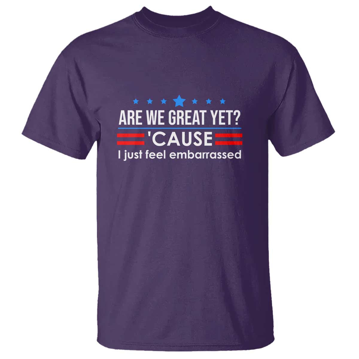 Are We Great Yet I Just Feel Embarrassed T Shirt Political Satire Stars and Stripes - Wonder Print Shop