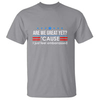 Are We Great Yet I Just Feel Embarrassed T Shirt Political Satire Stars and Stripes - Wonder Print Shop