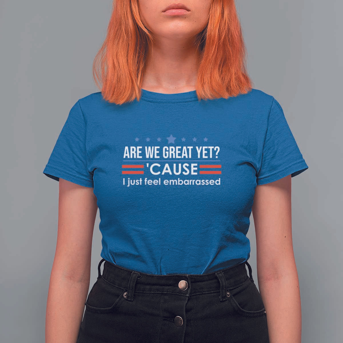 Are We Great Yet I Just Feel Embarrassed T Shirt For Women Political Satire Stars and Stripes - Wonder Print Shop