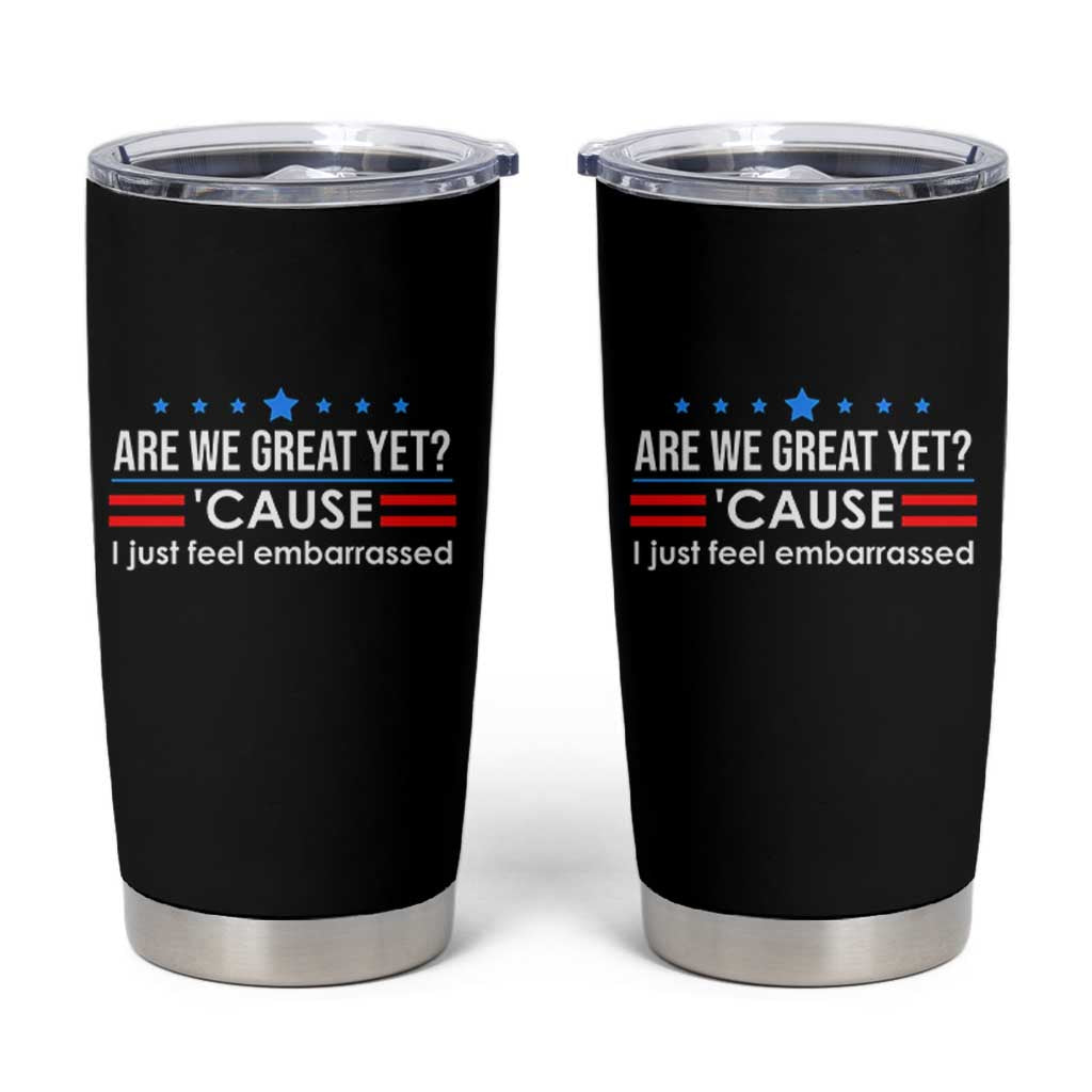 Are We Great Yet I Just Feel Embarrassed Tumbler Cup Political Satire Stars and Stripes - Wonder Print Shop