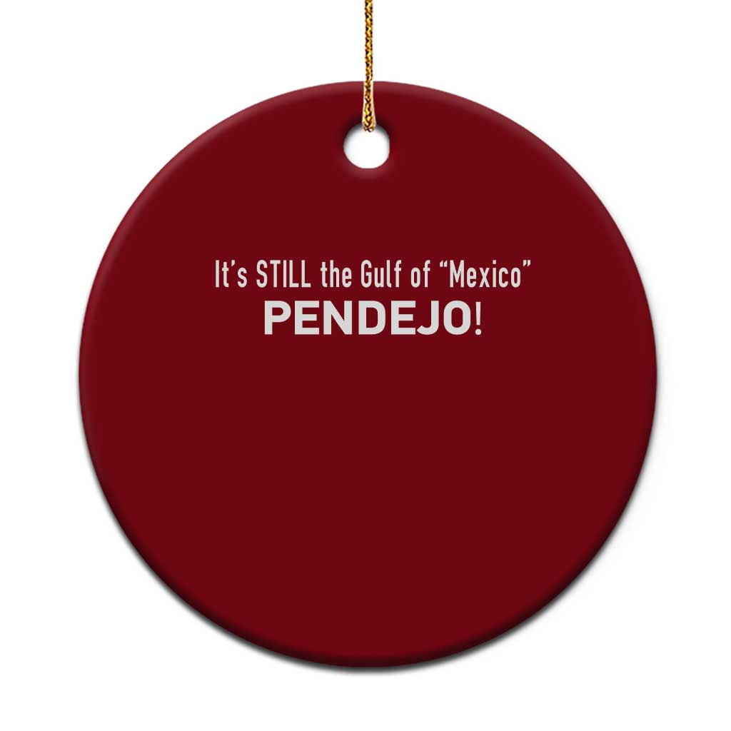 It's Still The Gulf Of Mexico Pendejo Ceramic Ornament Golfo De Mexico - Wonder Print Shop