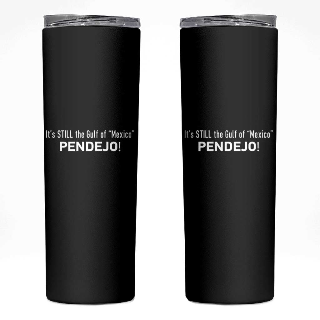 It's Still The Gulf Of Mexico Pendejo Skinny Tumbler Golfo De Mexico