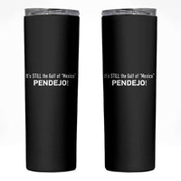 It's Still The Gulf Of Mexico Pendejo Skinny Tumbler Golfo De Mexico