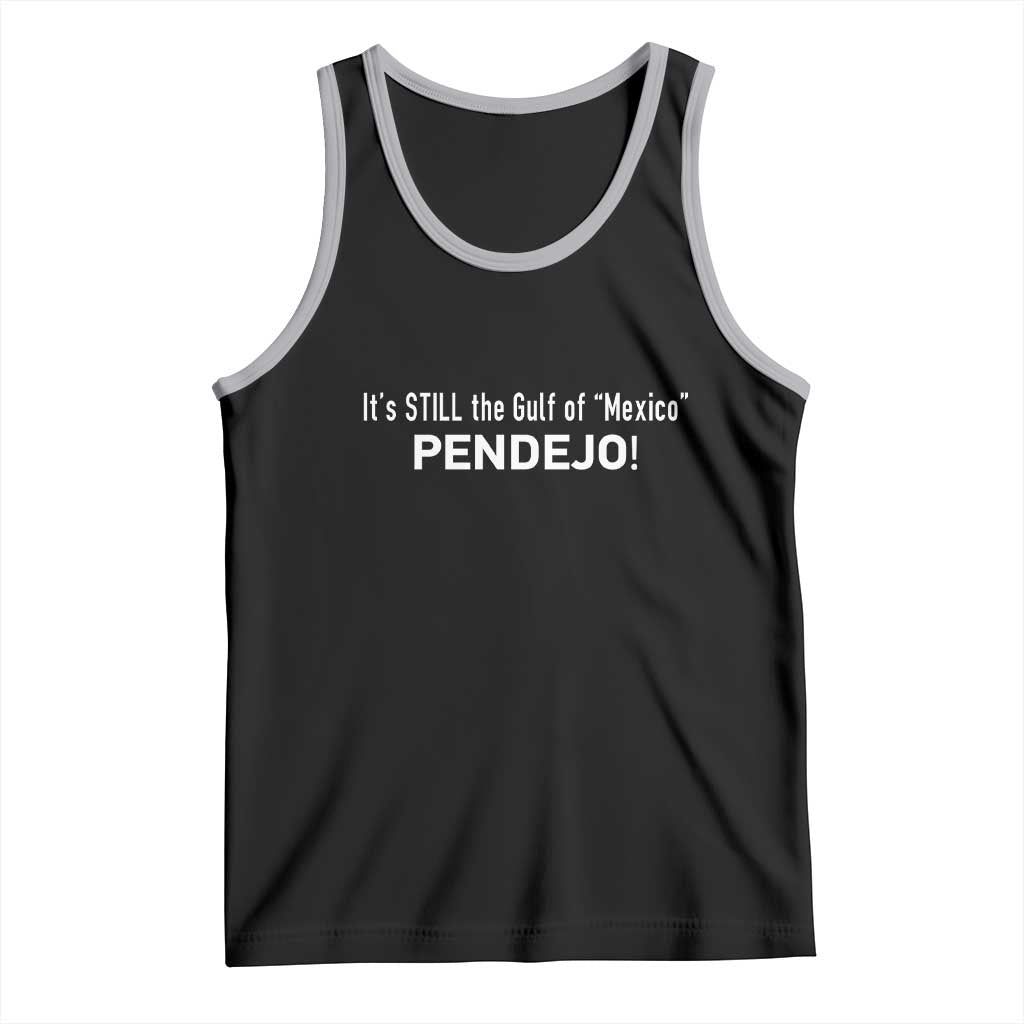 It's Still The Gulf Of Mexico Pendejo Tank Top Golfo De Mexico