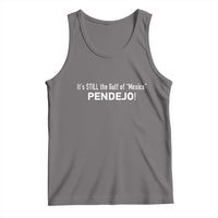 It's Still The Gulf Of Mexico Pendejo Tank Top Golfo De Mexico