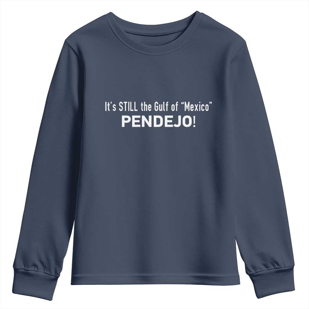 It's Still The Gulf Of Mexico Pendejo Youth Sweatshirt Golfo De Mexico