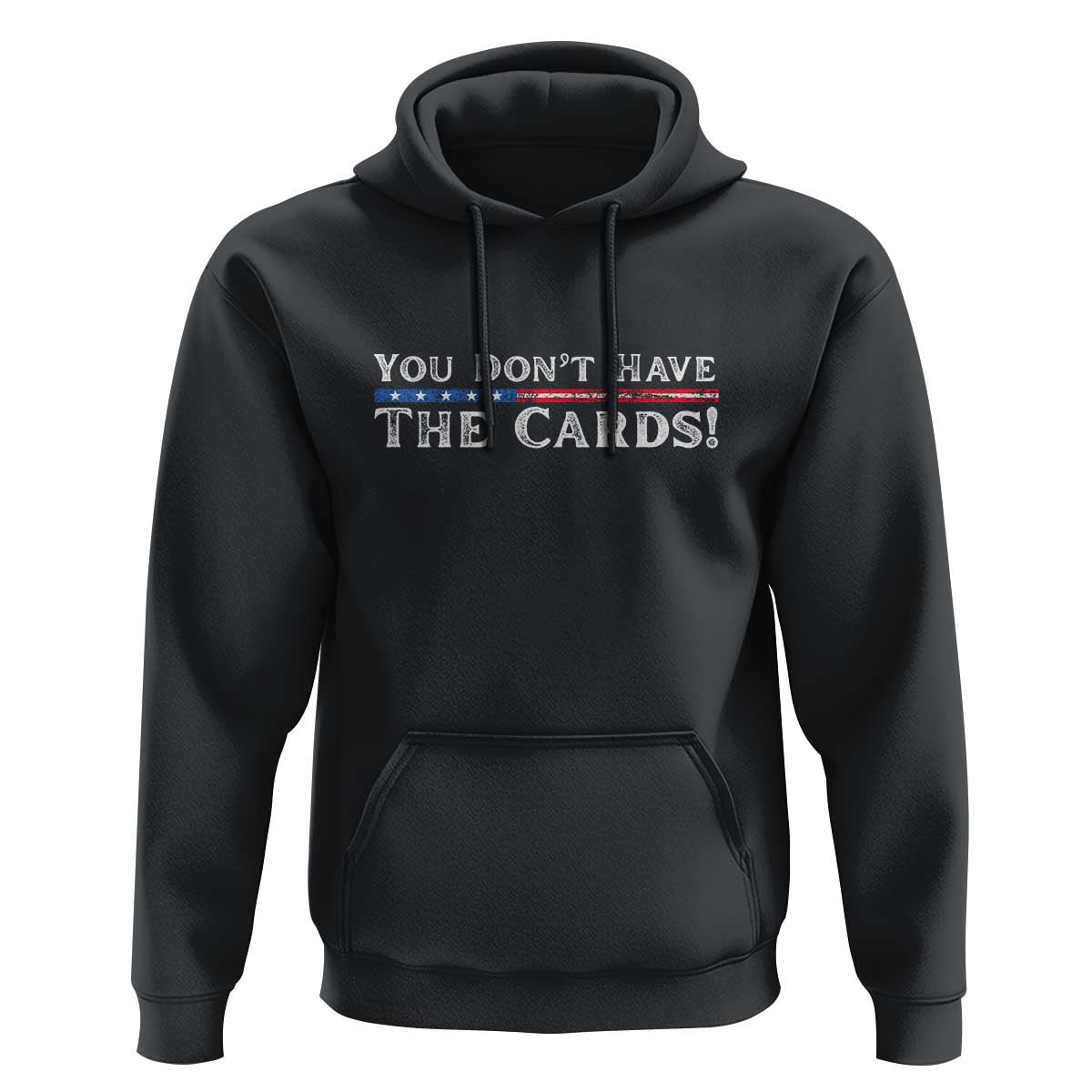 You Don’t Have The Cards Hoodie