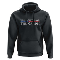 You Don’t Have The Cards Hoodie