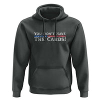 You Don’t Have The Cards Hoodie