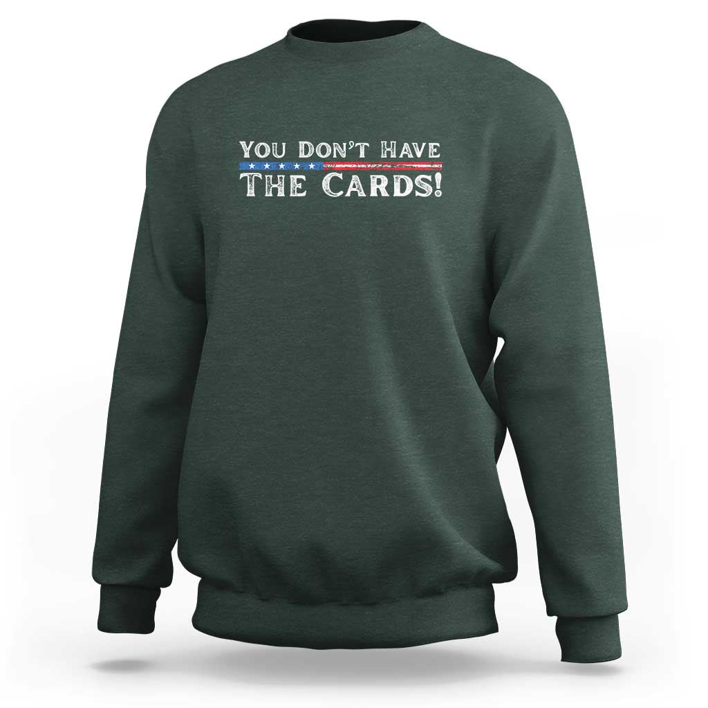 You Don’t Have The Cards Sweatshirt