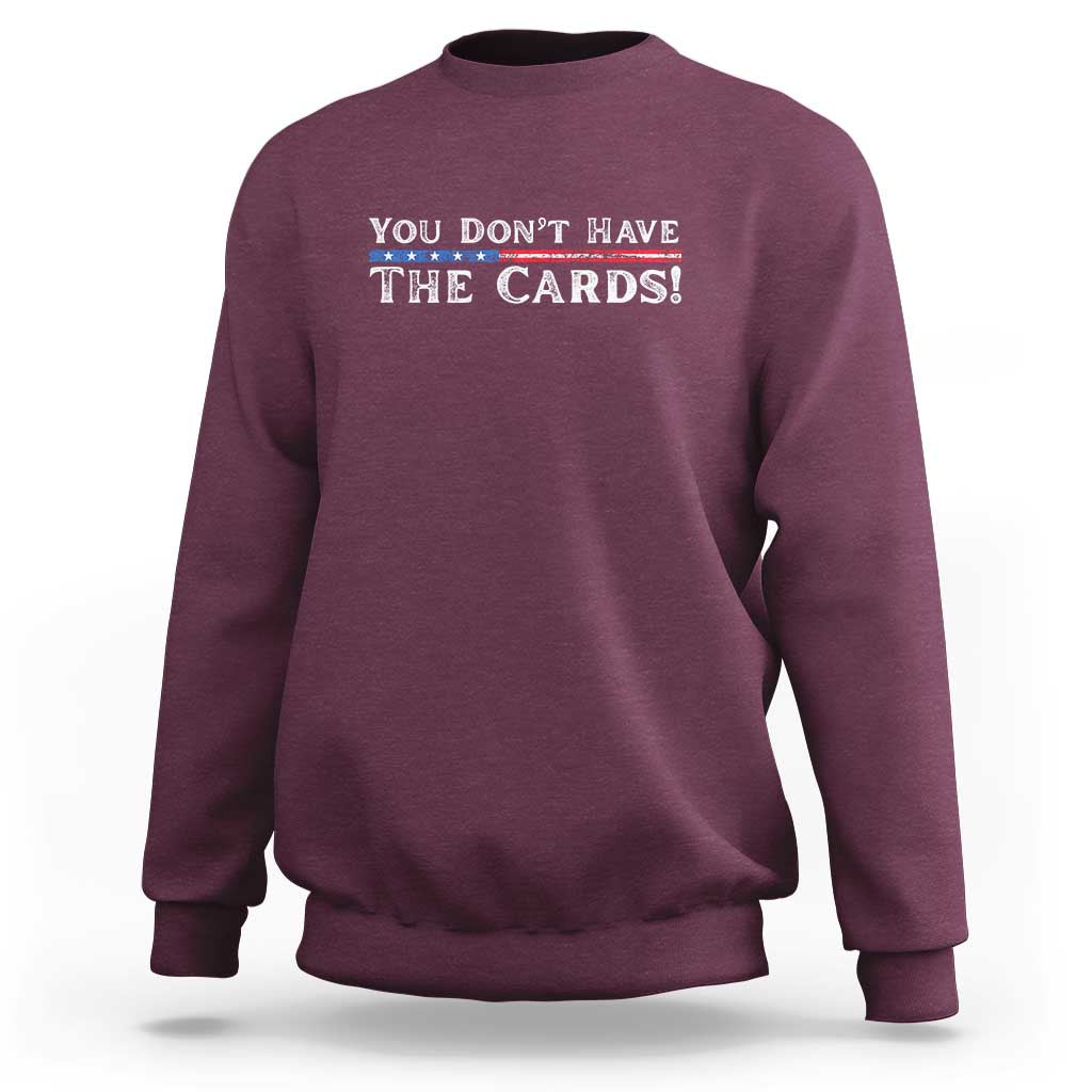 You Don’t Have The Cards Sweatshirt