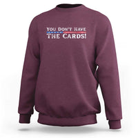 You Don’t Have The Cards Sweatshirt