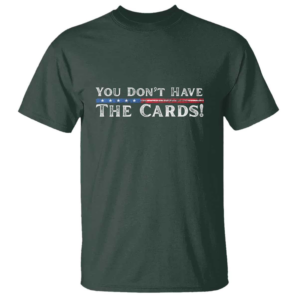 You Don’t Have The Cards T Shirt
