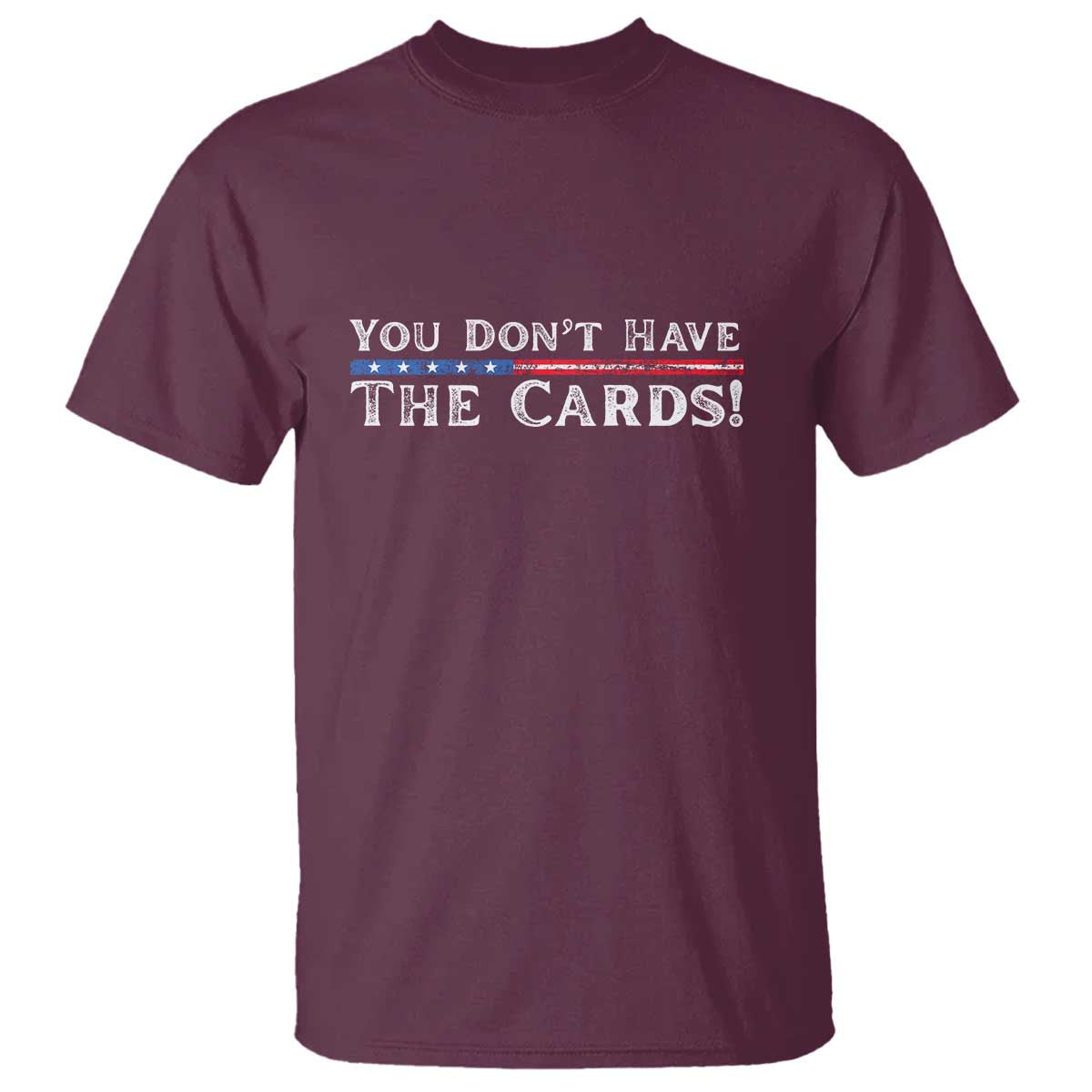 You Don’t Have The Cards T Shirt